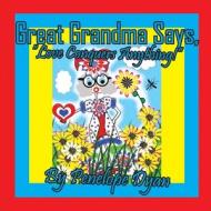 Great Grandma Says, "Love Conquers Anything!" di Penelope Dyan edito da Bellissima Publishing LLC