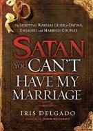 Satan, You Can't Have My Marriage di Iris Delgado edito da CREATION HOUSE