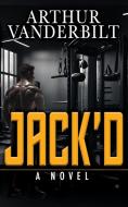 JACK'D - A Novel di Arthur Vanderbilt edito da Riverdale Avenue Books