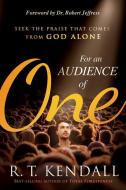 For an Audience of One: Seek the Praise That Comes from God Alone di R. T. Kendall edito da CHARISMA HOUSE