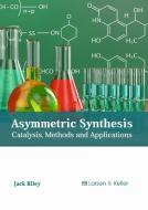 Asymmetric Synthesis: Catalysis, Methods and Applications edito da LARSEN & KELLER EDUCATION