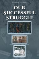 Our Successful Struggle di Kenneth Stewart edito da Covenant Books