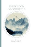 The Wisdom of Confucius di Confucius edito da Antiquarius