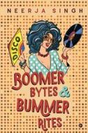 Boomer Bytes & Bummer Rites di Neerja Singh edito da Notion Press