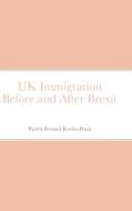 Uk Immigration Before And After Brexit di PATRICK KWEKU-DUAH edito da Lightning Source Uk Ltd
