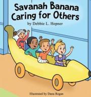 Savanah Banana Caring For Others di Hepner Debbie L. Hepner edito da Debbie L Hepner