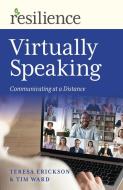 Resilience: Virtually Speaking: Communicating at a Distance di Tim Ward, Teresa Erickson edito da CHANGEMAKERS BOOKS