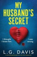 My Husband's Secret: An absolutely gripping page-turner with a heart-stopping twist di L. G. Davis edito da BOOKOUTURE