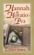 Hannah and Horatio Pea di Sarah Noble, Sally Noble edito da New Generation Publishing