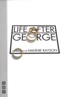 Life After George di Hannie Rayson edito da Nick Hern Books