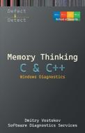 Memory Thinking for C & C++ Windows Diagnostics di Dmitry Vostokov, Software Diagnostics Services, Dublin School of Security edito da OPENTASK