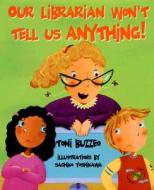 Our Librarian Won't Tell Us Anything! di Toni Buzzeo edito da Upstart Books