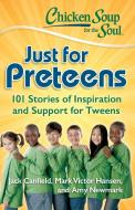 Chicken Soup for the Soul: Just for Preteens: 101 Stories of Inspiration and Support for Tweens di Jack Canfield, Mark Victor Hansen, Amy Newmark edito da CHICKEN SOUP FOR THE SOUL