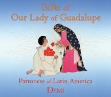 Gifts of Our Lady of Guadalupe: Patroness of Latin America di Demi edito da WISDOM TALES