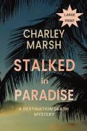 Stalked In Paradise di Marsh Charley Marsh edito da Timberdoodle Press Llc