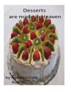 Desserts Are Made in Heaven di Norman Lynne Cole edito da Createspace Independent Publishing Platform