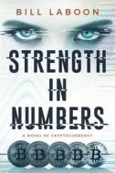 Strength in Numbers: A Novel of Cryptocurrency di Bill Laboon edito da Createspace Independent Publishing Platform