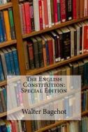 The English Constitution: Special Edition di Walter Bagehot edito da Createspace Independent Publishing Platform