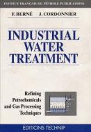 Industrial Water Treatment: Refining, Petrochemicals and Gas Processing Techniques di Fran S. Berne, Jean Cordonnier edito da ED TECHNIP