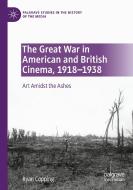 The Great War In American And British Cinema, 1918-1938 di Ryan Copping edito da Springer Nature Switzerland AG