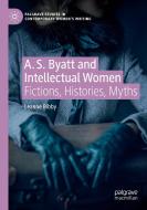 A. S. Byatt and Intellectual Women di Leanne Bibby edito da Springer International Publishing