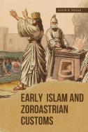 Early Islam and Zoroastrian Customs di Alvin R. Poole edito da Gulam Publishers