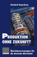 Produktion ohne Zukunft? edito da Gabler Verlag