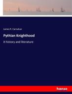 Pythian Knighthood di James R. Carnahan edito da hansebooks
