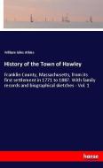 History of the Town of Hawley di William Giles Atkins edito da hansebooks