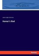 Homer's Iliad di James Inglis Cochrane edito da hansebooks