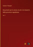 Documenti per la storia, le arti e le industrie delle provincie napoletane di Gaetano Filangieri edito da Outlook Verlag