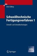 Schweißtechnische Fertigungsverfahren 1 di Ulrich Dilthey edito da Springer-Verlag GmbH