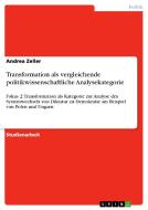Transformation als vergleichende politikwissenschaftliche Analysekategorie di Andrea Zeller edito da GRIN Publishing