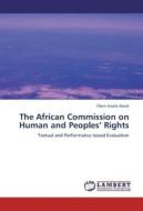 The African Commission on Human and Peoples' Rights di Efrem Assefa Abadi edito da LAP Lambert Academic Publishing