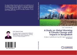 A Study on Global Warming & Climate Change with Impacts in Bangladesh di A. B. M. Shamim Ul Hasan edito da LAP Lambert Academic Publishing