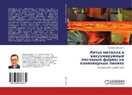 Lit'e metalla v vakuumiruemye peschanye formy na konvejernyh liniyah di Vladimir Doroshenko edito da LAP Lambert Academic Publishing
