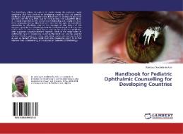 Handbook for Pediatric Ophthalmic Counselling for Developing Countries di Adedayo Omobolanle Adio edito da LAP Lambert Academic Publishing