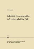 Industrielle Erzeugungsverfahren in betriebswirtschaftlicher Sicht di Paul Riebel edito da Gabler Verlag