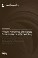 Recent Advances of Dis¿rete Optimization and Scheduling edito da MDPI AG