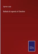 Ballads & Legends of Cheshire di Egerton Leigh edito da Salzwasser-Verlag
