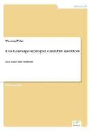 Das Konvergenzprojekt Von Fasb Und Iasb di Yvonne Peter edito da Diplom.de