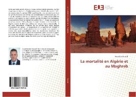 La mortalité en Algérie et au Maghreb di Nourdine Daoudi edito da Éditions universitaires européennes