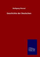 Geschichte der Deutschen di Wolfgang Menzel edito da TP Verone Publishing