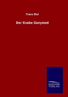 Der Knabe Ganymed di Franz Blei edito da TP Verone Publishing