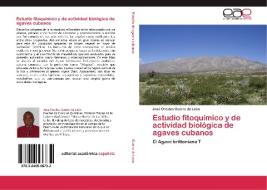 Estudio fitoquímico y de actividad biológica de agaves cubanos di José Orestes Guerra de León edito da EAE
