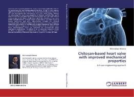 Chitosan-based heart valve with improved mechanical properties di Mohammad Albanna edito da LAP Lambert Academic Publishing