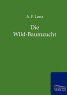 Die Wild-Baumzucht di A. F. Lenz edito da TP Verone Publishing