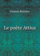 Le Poete Attius di Gaston Boissier edito da Book On Demand Ltd.