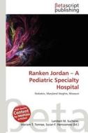 Ranken Jordan - A Pediatric Specialty Hospital edito da Betascript Publishing