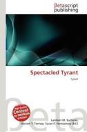 Spectacled Tyrant edito da Betascript Publishing